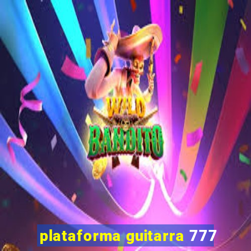 plataforma guitarra 777